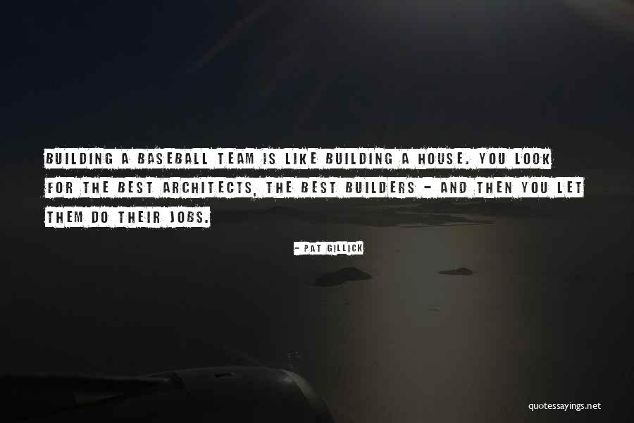 Is Building A House Quotes By Pat Gillick Is Building A House Quotes By Pat Gillick