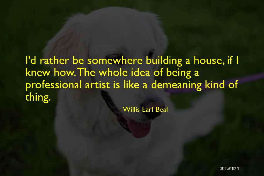 Is Building A House Quotes By Willis Earl Beal Is Building A House Quotes By Willis Earl Beal