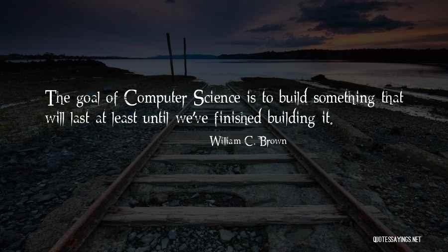 Is Building Your Own Computer Quotes By William C. Brown Is Building Your Own Computer Quotes By William C. Brown