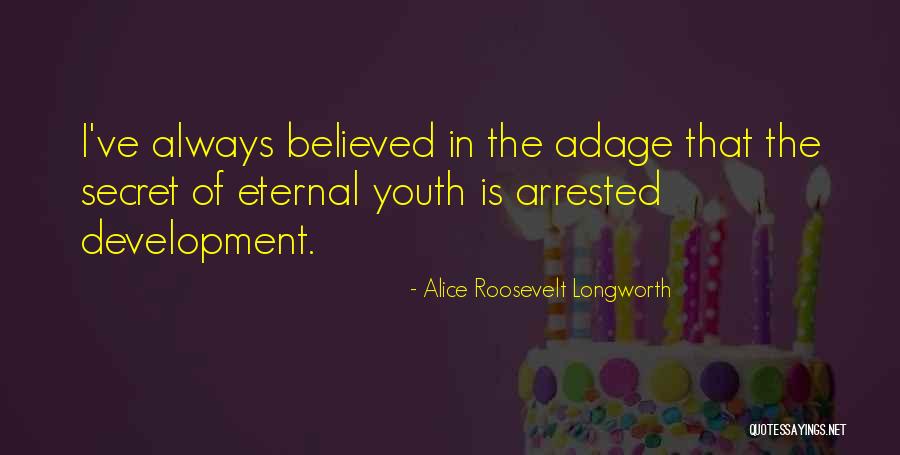Is Eternal Youth Quotes By Alice Roosevelt Longworth Is Eternal Youth Quotes By Alice Roosevelt Longworth