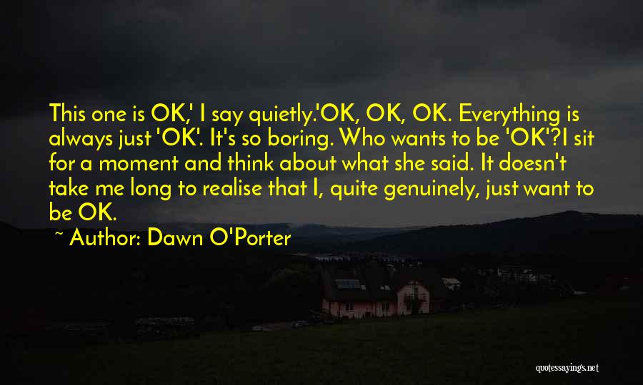 Is Everything Ok Quotes By Dawn O'Porter