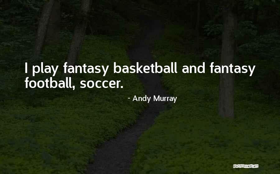 Is Fantasy Football Quotes By Andy Murray Is Fantasy Football Quotes By Andy Murray