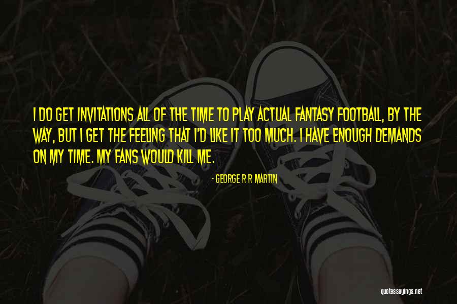 Is Fantasy Football Quotes By George R R Martin Is Fantasy Football Quotes By George R R Martin