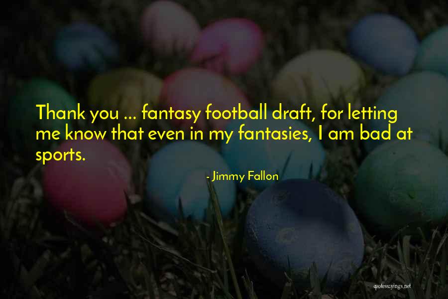 Is Fantasy Football Quotes By Jimmy Fallon Is Fantasy Football Quotes By Jimmy Fallon