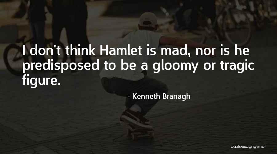 Is Hamlet Mad Quotes By Kenneth Branagh Is Hamlet Mad Quotes By Kenneth Branagh