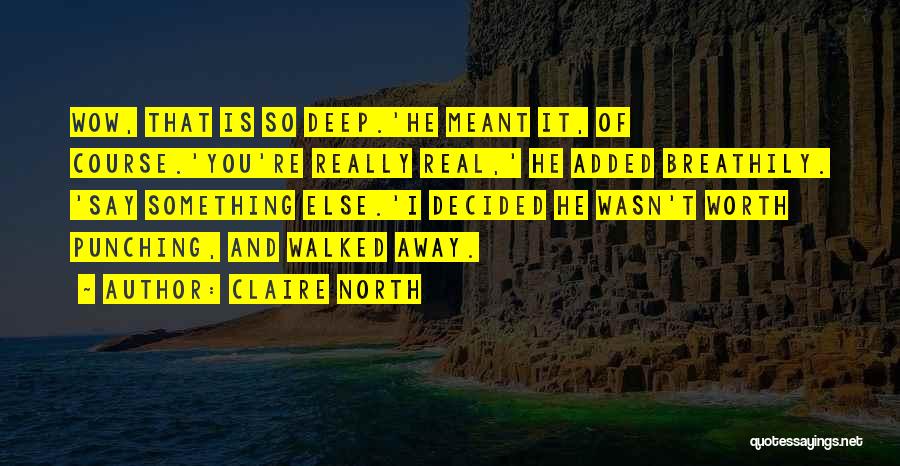 Is He Really Worth It Quotes By Claire North