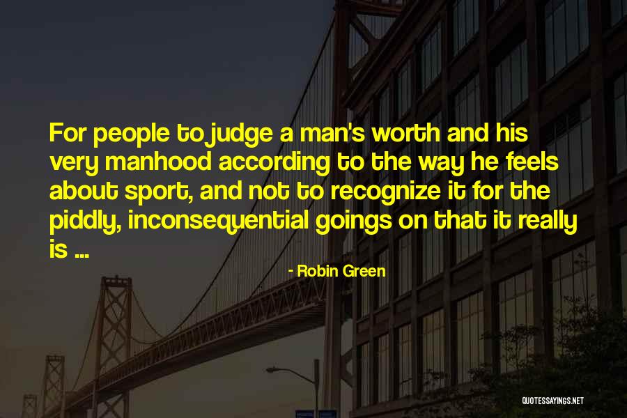 Is He Really Worth It Quotes By Robin Green