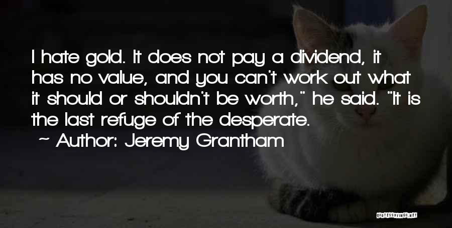 Is He Worth It Quotes By Jeremy Grantham
