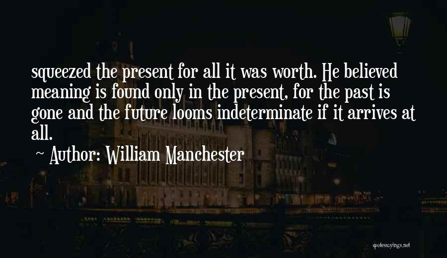 Is He Worth It Quotes By William Manchester