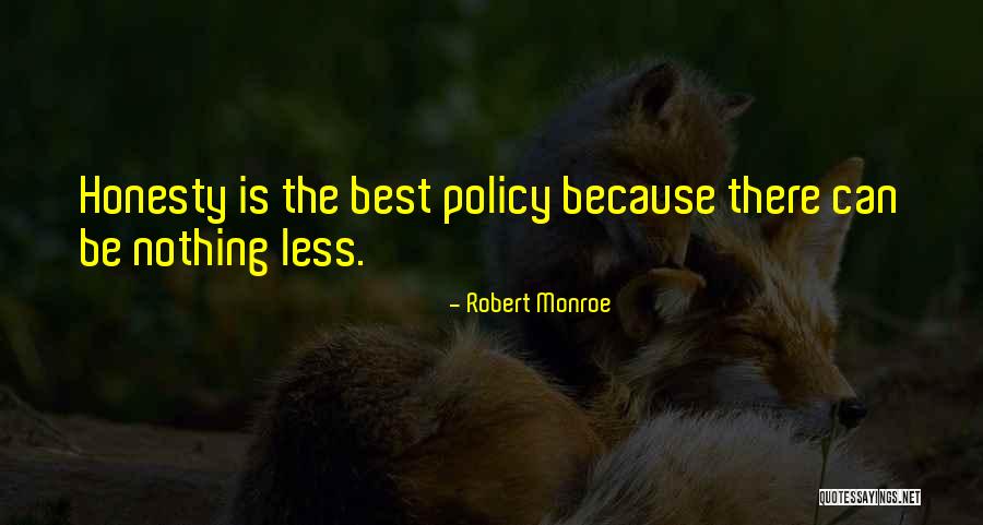 Is Honesty The Best Policy Quotes By Robert Monroe Is Honesty The Best Policy Quotes By Robert Monroe
