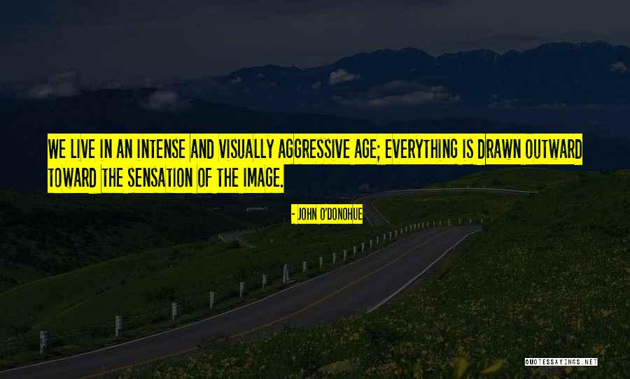 Is Image Everything Quotes By John O'Donohue Is Image Everything Quotes By John O'Donohue