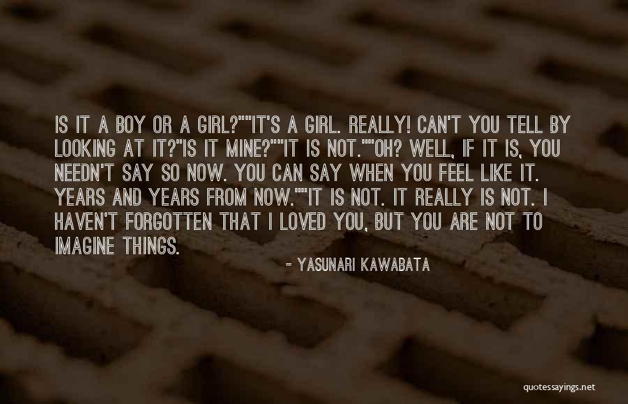 Is It A Boy Or Girl Quotes By Yasunari Kawabata Is It A Boy Or Girl Quotes By Yasunari Kawabata