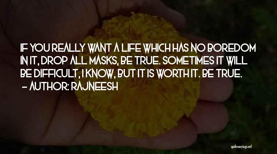 Is It All Really Worth It Quotes By Rajneesh