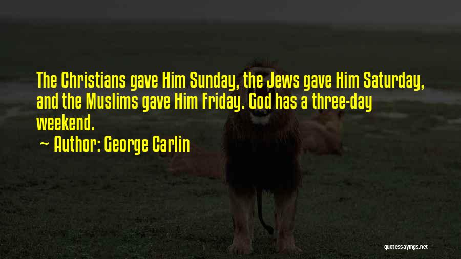 Is It Friday Yet Funny Quotes By George Carlin