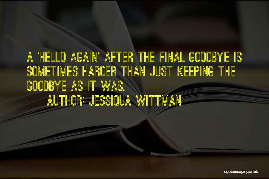 Is It Goodbye Quotes By Jessiqua Wittman