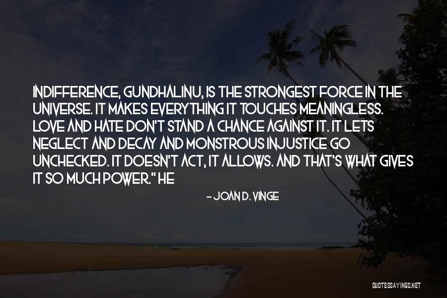 Is It Hate Or Indifference Quotes By Joan D. Vinge Is It Hate Or Indifference Quotes By Joan D. Vinge