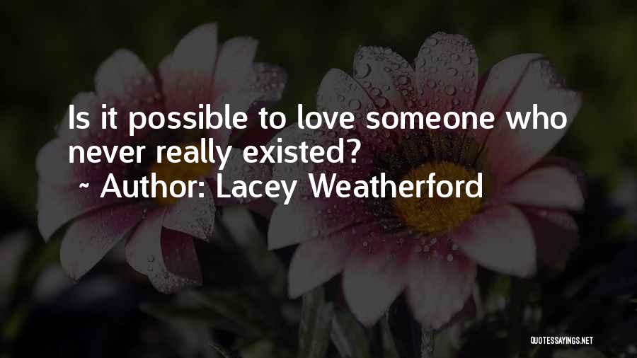 Is It Possible To Love Someone Quotes By Lacey Weatherford