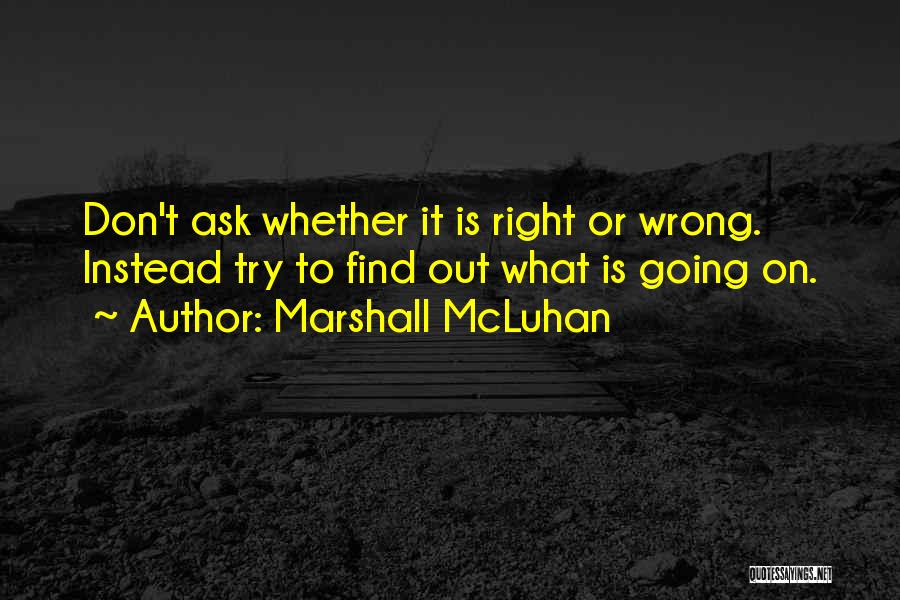 Is It Right Or Wrong Quotes By Marshall McLuhan