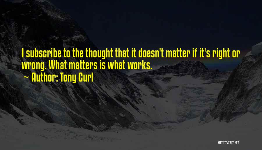 Is It Right Or Wrong Quotes By Tony Curl