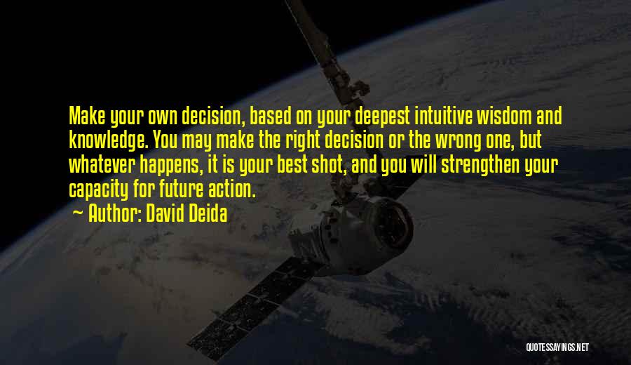 Is It The Right Decision Quotes By David Deida