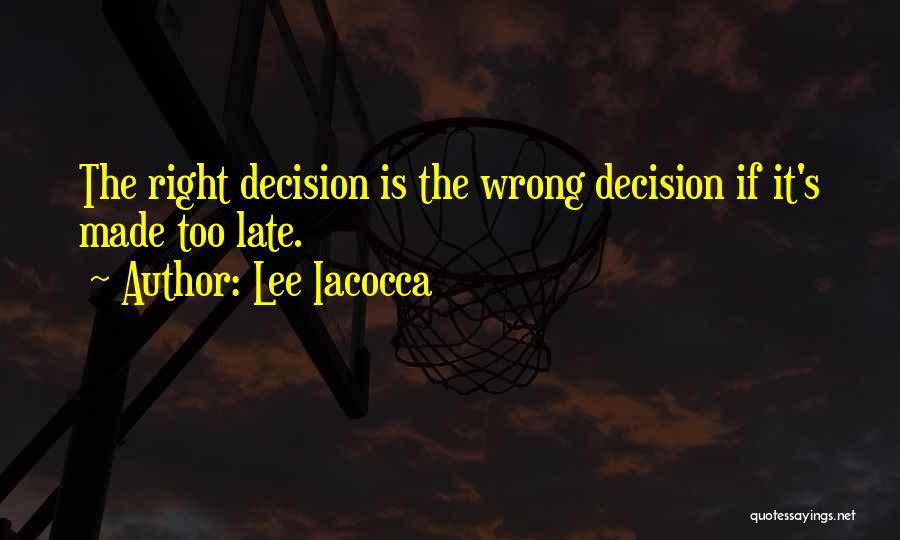Is It The Right Decision Quotes By Lee Iacocca