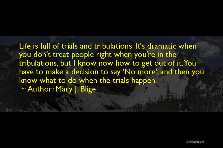 Is It The Right Decision Quotes By Mary J. Blige