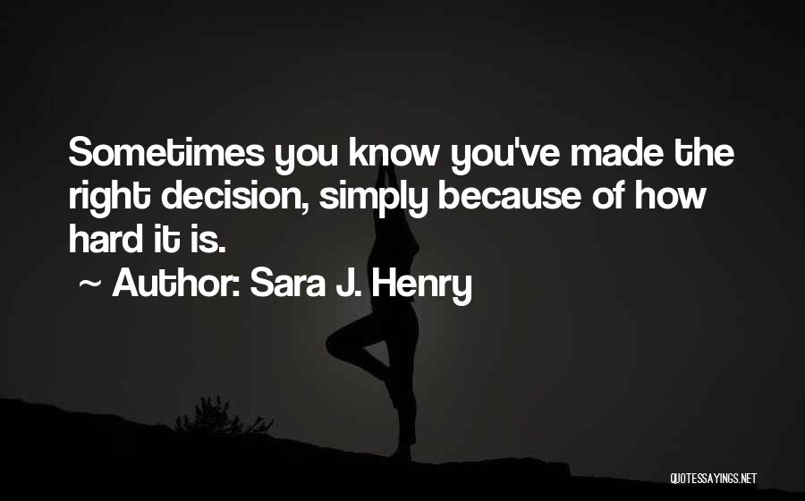 Is It The Right Decision Quotes By Sara J. Henry