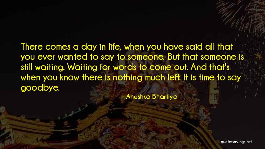 Is It Time To Say Goodbye Quotes By Anushka Bhartiya