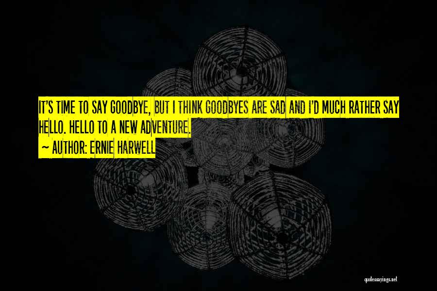 Is It Time To Say Goodbye Quotes By Ernie Harwell