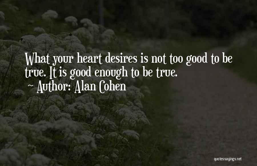 Is It Too Good To Be True Quotes By Alan Cohen