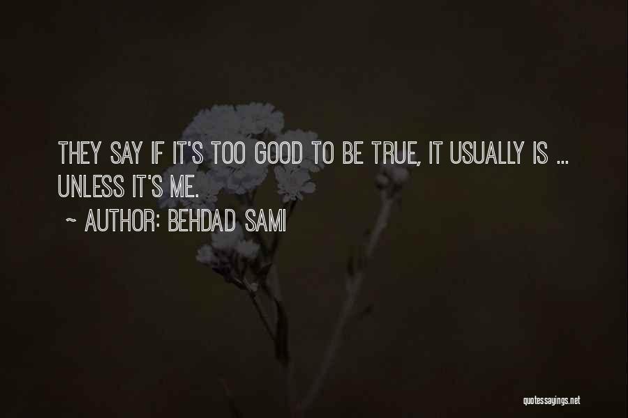 Is It Too Good To Be True Quotes By Behdad Sami