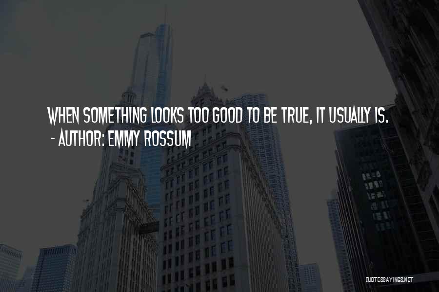 Is It Too Good To Be True Quotes By Emmy Rossum