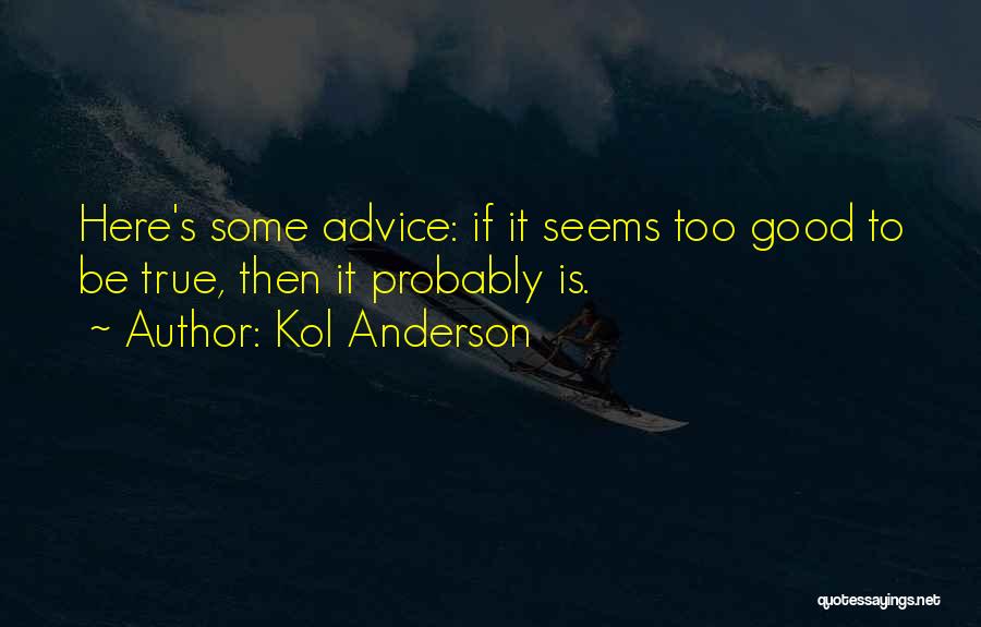 Is It Too Good To Be True Quotes By Kol Anderson