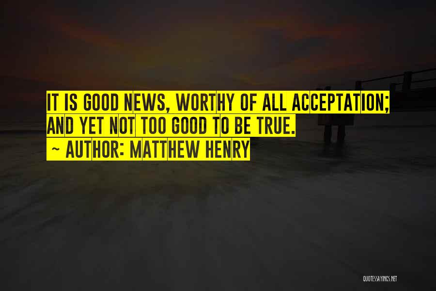 Is It Too Good To Be True Quotes By Matthew Henry