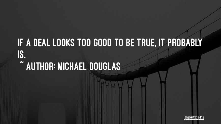 Is It Too Good To Be True Quotes By Michael Douglas