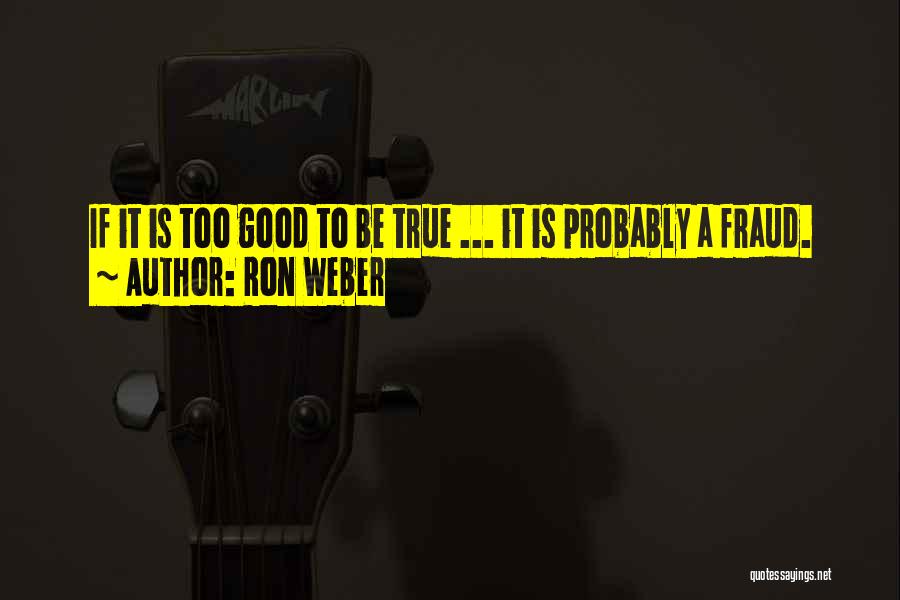 Is It Too Good To Be True Quotes By Ron Weber