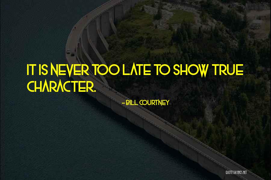 Is It Too Late Quotes By Bill Courtney Is It Too Late Quotes By Bill Courtney