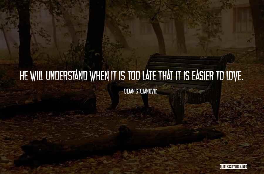 Is It Too Late Quotes By Dejan Stojanovic Is It Too Late Quotes By Dejan Stojanovic