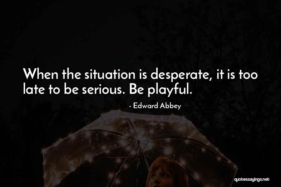 Is It Too Late Quotes By Edward Abbey Is It Too Late Quotes By Edward Abbey