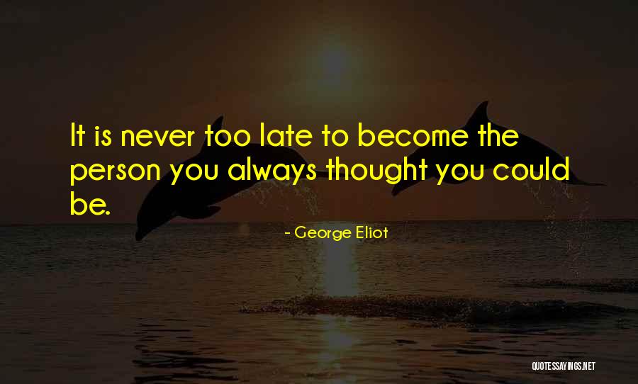 Is It Too Late Quotes By George Eliot Is It Too Late Quotes By George Eliot
