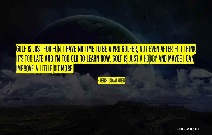 Is It Too Late Quotes By Heikki Kovalainen Is It Too Late Quotes By Heikki Kovalainen