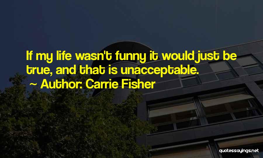 Is It True That Funny Quotes By Carrie Fisher