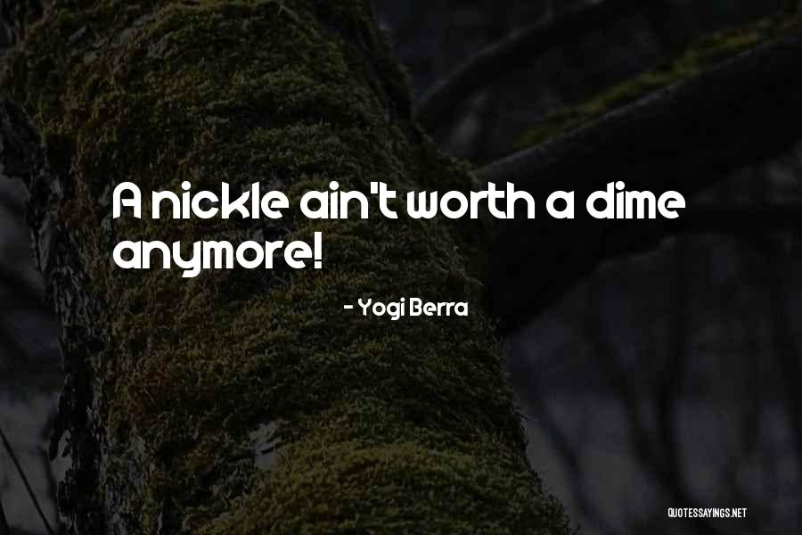 Is It Worth It Anymore Quotes By Yogi Berra