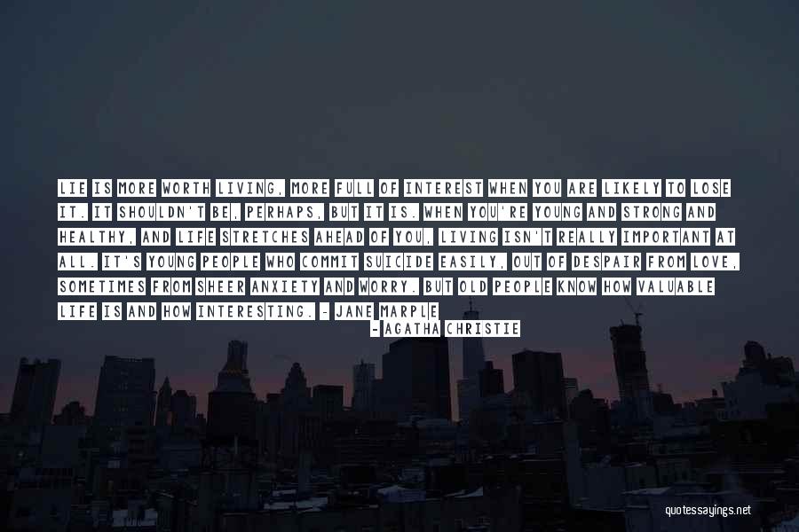 Is It Worth Living Quotes By Agatha Christie Is It Worth Living Quotes By Agatha Christie