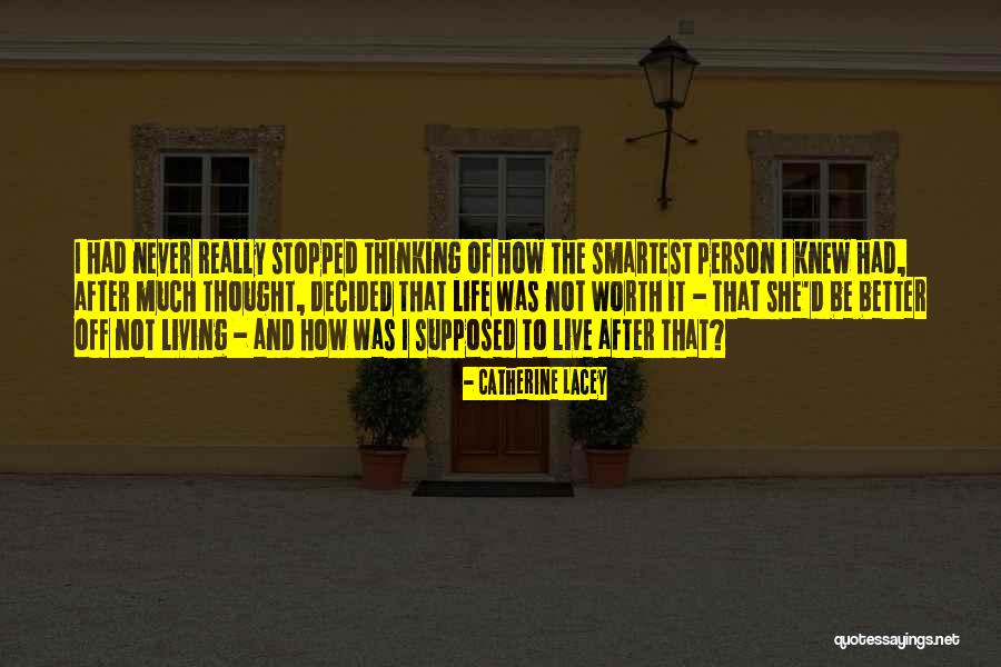 Is It Worth Living Quotes By Catherine Lacey Is It Worth Living Quotes By Catherine Lacey