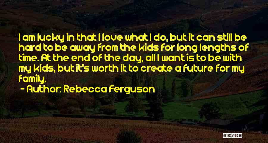 Is It Worth My Time Quotes By Rebecca Ferguson