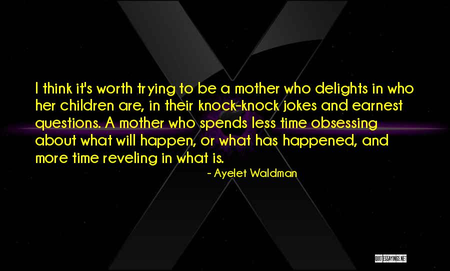 Is It Worth Trying Quotes By Ayelet Waldman Is It Worth Trying Quotes By Ayelet Waldman