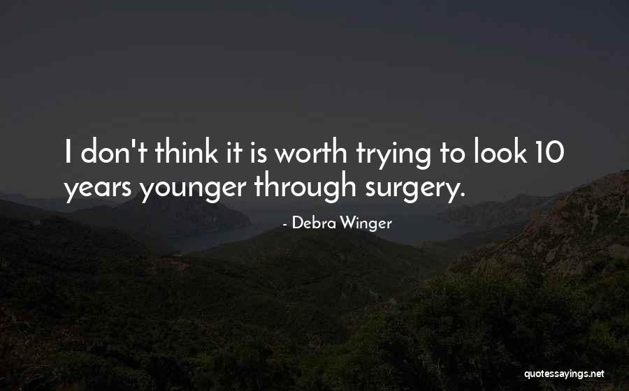 Is It Worth Trying Quotes By Debra Winger Is It Worth Trying Quotes By Debra Winger