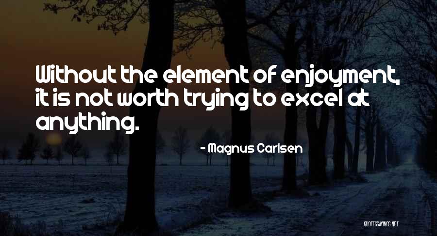 Is It Worth Trying Quotes By Magnus Carlsen Is It Worth Trying Quotes By Magnus Carlsen