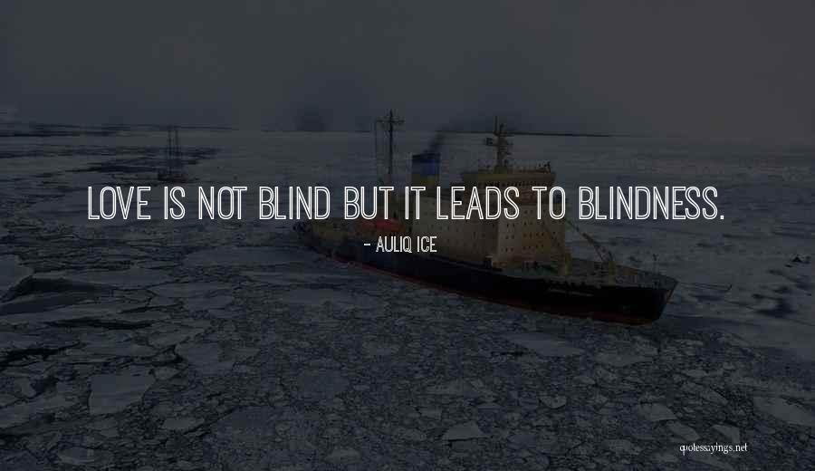 Is Love Blind Quotes By Auliq Ice Is Love Blind Quotes By Auliq Ice